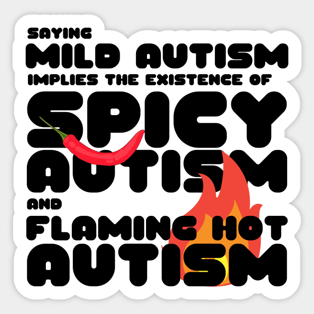 Autism Memes Saying Mild Autism Implies the Existence of Spicy Autism and Flaming Hot Autism Autistic Pride Autistic and Proud I'm Different I Am Autistic Funny Gift for People With Autism Funny Autistic Gift Sticker by nathalieaynie